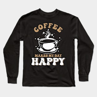 Coffee makes my day happy Long Sleeve T-Shirt